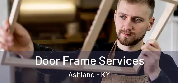 Door Frame Services Ashland - KY