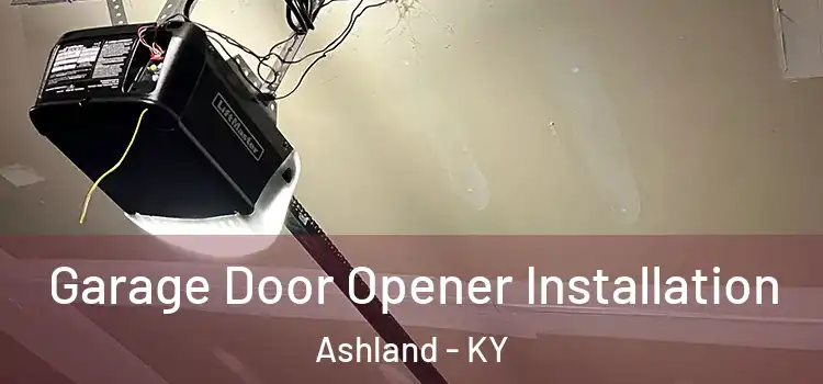  Garage Door Opener Installation Ashland - KY