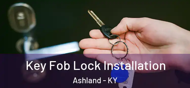  Key Fob Lock Installation Ashland - KY